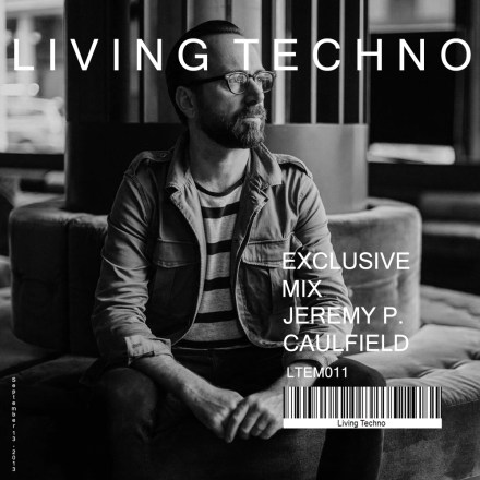Living Techno Exclusive Mix: Jeremy P. Caulfield